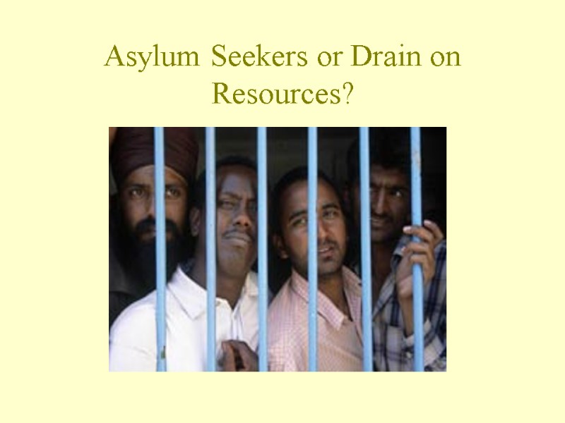 Asylum Seekers or Drain on Resources?